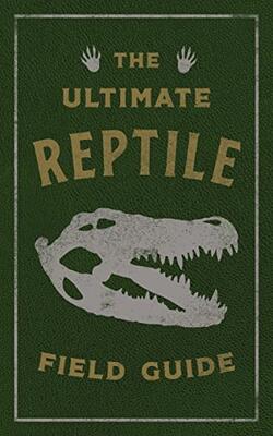 The Ultimate Reptile Field Guide