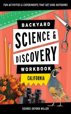 Backyard Science & Discovery Workbook: California: Fun Activities & Experiments That Get Kids Outdoors - Nature Science Workbooks For Kids