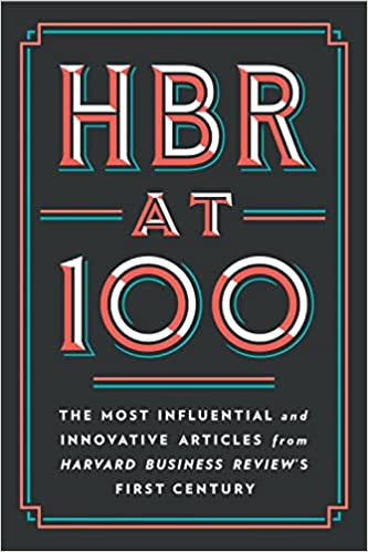 HBR At 100: The Most Influential And Innovative Articles From Harvard Business Review's First Century