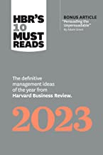 HBR's 10 Must Reads 2023: The Definitive Management Ideas Of The Year From Harvard Business Review (with Bonus Article &quotPersuading The Unpersuadable&quot By Adam Grant)
