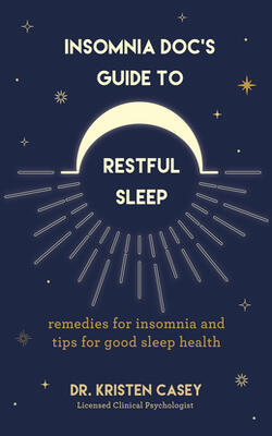 Insomnia Doc’s Guide To Restful Sleep: Remedies For Insomnia And Tips For Good Sleep Health