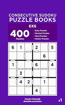 Consecutive Sudoku Puzzle Books - 400 Easy To Master Puzzles 6x6 (volume 1)