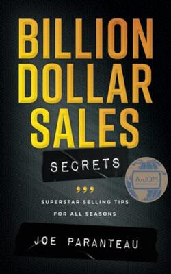 Billion Dollar Sales Secrets: Superstar Selling Tips For All Seasons: Superstar Selling Tips for al