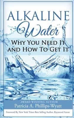 Alkaline Water Book: Why You Need It And How To Get It