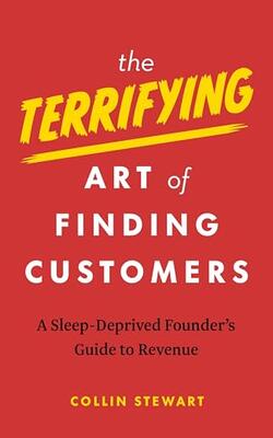 The Terrifying Art Of Finding Customers