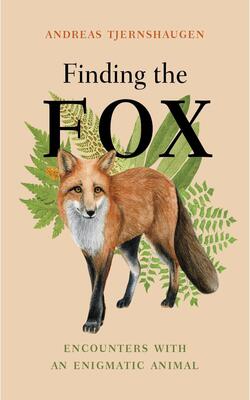 Finding The Fox: Encounters With An Enigmatic Animal