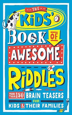 The Kids Book of Awesome Riddles: More than 150 brain teasers for kids and their families