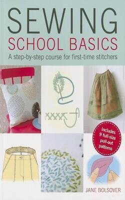 Sewing School Basics: A Step-by-step Course For First-time Stitchers