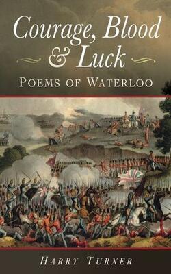 Courage, Blood And Luck: Poems Of Waterloo