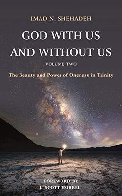 God With Us And Without Us, Volume Two: The Beauty And Power Of Oneness In Trinity
