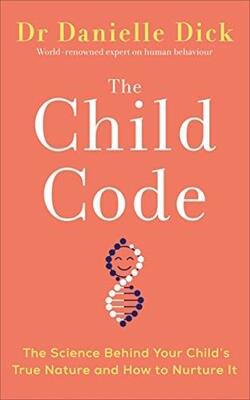 The Child Code : The Science Behind Your Child's True Nature And How To Nurture It