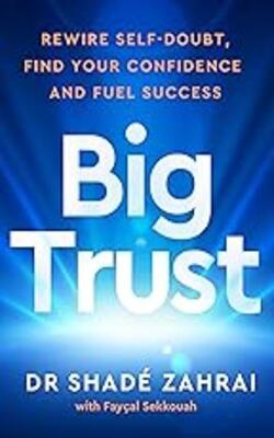 Big Trust: Rewire Self-doubt, Find Your Confidence And Fuel