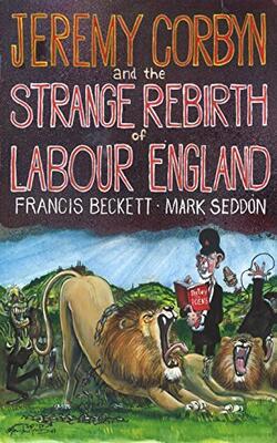 Jeremy Corbyn And The Strange Rebirth Of Labour England