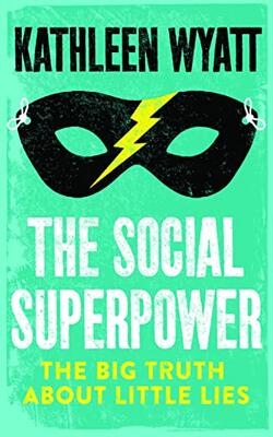 The Social Superpower: The Big Truth About Little Lies