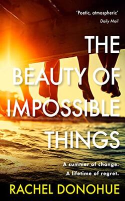 The Beauty Of Impossible Things : The Perfect Summer Read