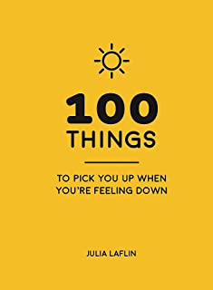 100 Things To Pick You Up When Youre Feeling Down