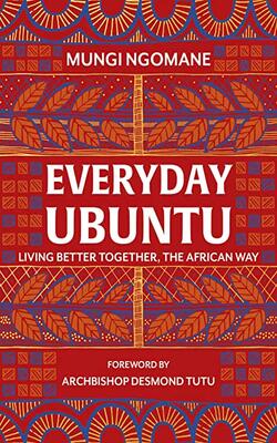 Everyday Ubuntu: The African Art Of Living Better, Together