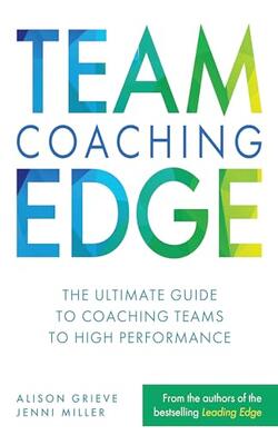 Team Coaching Edge: The Ultimate Guide To Coaching Teams To High Performance