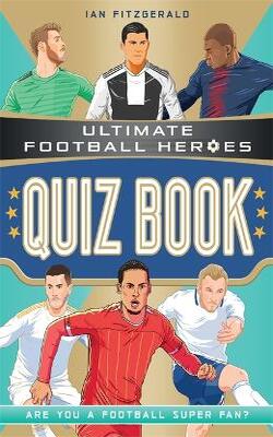 Ultimate Football Heroes Quiz Book (ultimate Football Heroes - The No. 1 Football Series)