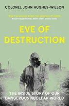 Eve Of Destruction: The Inside Story Of Our Dangerous Nuclear World