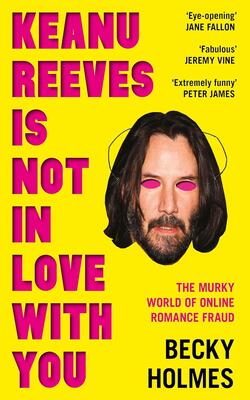 Keanu Reeves Is Not In Love With You: The Murky World Of Online Romance