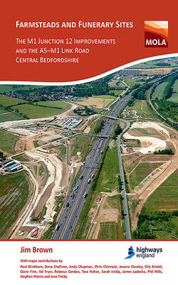 Farmsteads And Funerary Sites: The M1 Junction 12 Improvements And The