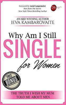 Why Am I Still Single. For Women: The Truth I Wish My Mum Told Me About Men