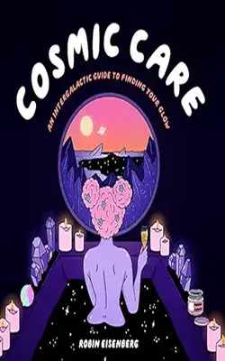 Cosmic Care: An Intergalactic Guide to Finding Your Glow