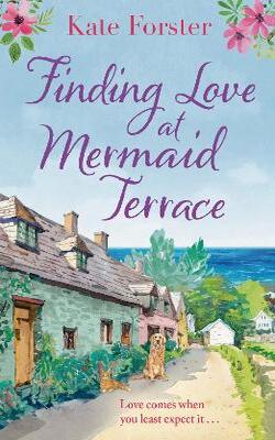 Finding Love At Mermaid Terrace: A Heart-warming And Feel-good Village Romance To Curl Up With