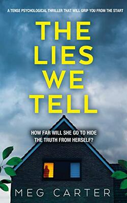The Lies We Tell: A Tense Psychological Thriller That Will Grip You From The Start