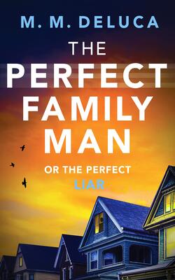 The Perfect Family Man: An Unputdownable Suspense Novel