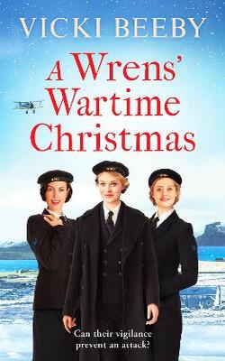 A Wrens' Wartime Christmas: A Festive And Romantic Wartime Saga
