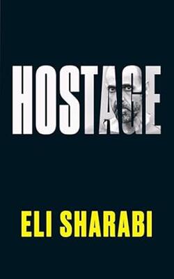 Hostage: The First Memoir By An Israeli Hostage: The Unflinching First Memoir By An Israeli Hostage