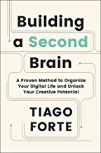 BUILDING A SECOND BRAIN: A Proven Method To Organize Your Digital Life And Unlock Your Creative Potential
