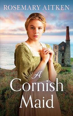A Cornish Maid: A Captivating Saga Of Love And Friendship