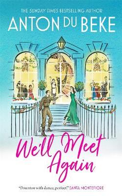 We'll Meet Again: The Romantic New Novel From Sunday Times Bestselling Author Anton Du Beke