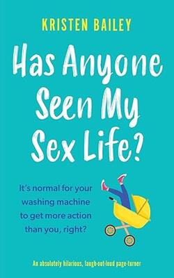 Has Anyone Seen My Sex Life: An Absolutely Hilarious, Laugh Out Loud Page Turner
