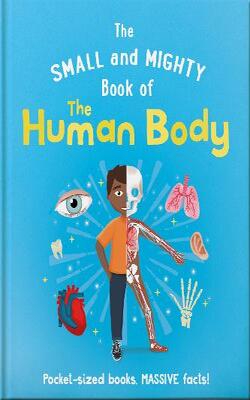 Small And Mighty Book Of The Human Body, The