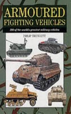 Armoured Fighting Vehicles: 300 Of The Worlds Military Aircraft Expert Series