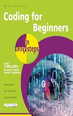 CODING FOR BEGINNERS IN EASY STEPS : BASIC PROGRAMMING FOR ALL AGES