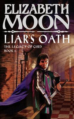 Liar's Oath: The Legacy of Gird Book Two