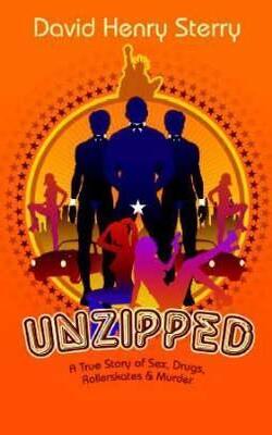 Unzipped: A True Story Of Sex, Drugs, Rollerskates And Murder