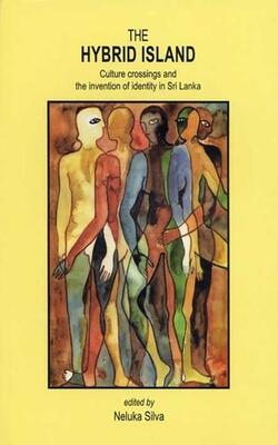 The Hybrid Island ; Culture Crossings And The Invention Of Identity In Sri Lanka