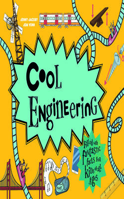 Cool Engineering: Filled With Fantastic Facts For Kids Of Al