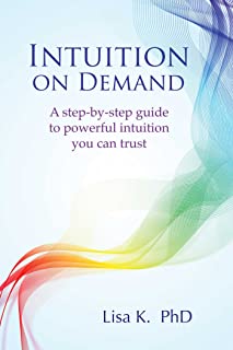 Intuition on Demand: A step-by-step guide to powerful intuition you can