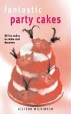 Fantastic Party Cakes: 20 Fun Cakes To Make And Decorate
