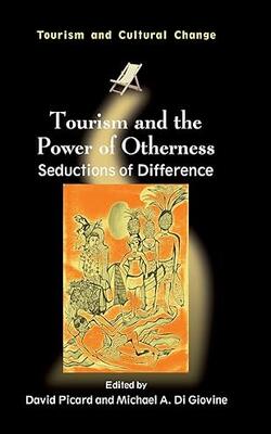 Tourism And The Power Of Otherness: Seductions Of Difference