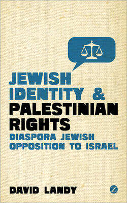 Jewish Identity And Palestinian Rights : Diaspora Jewish Opposition To Israel
