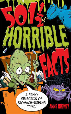 501 1/2 Horrible Facts: A Stinky Selection Of Stomach-turning Trivia!