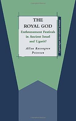 The Royal God - Enthronement Festivals in Ancient Israel and Ugarit?